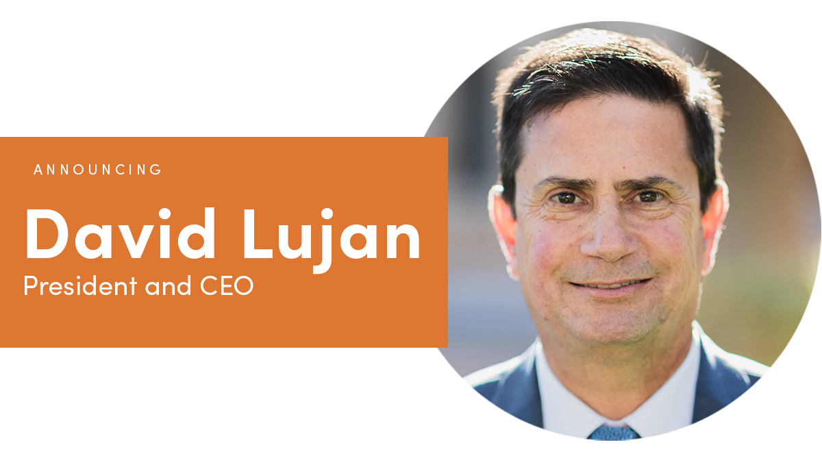 Announcing David Lujan as CEO and President